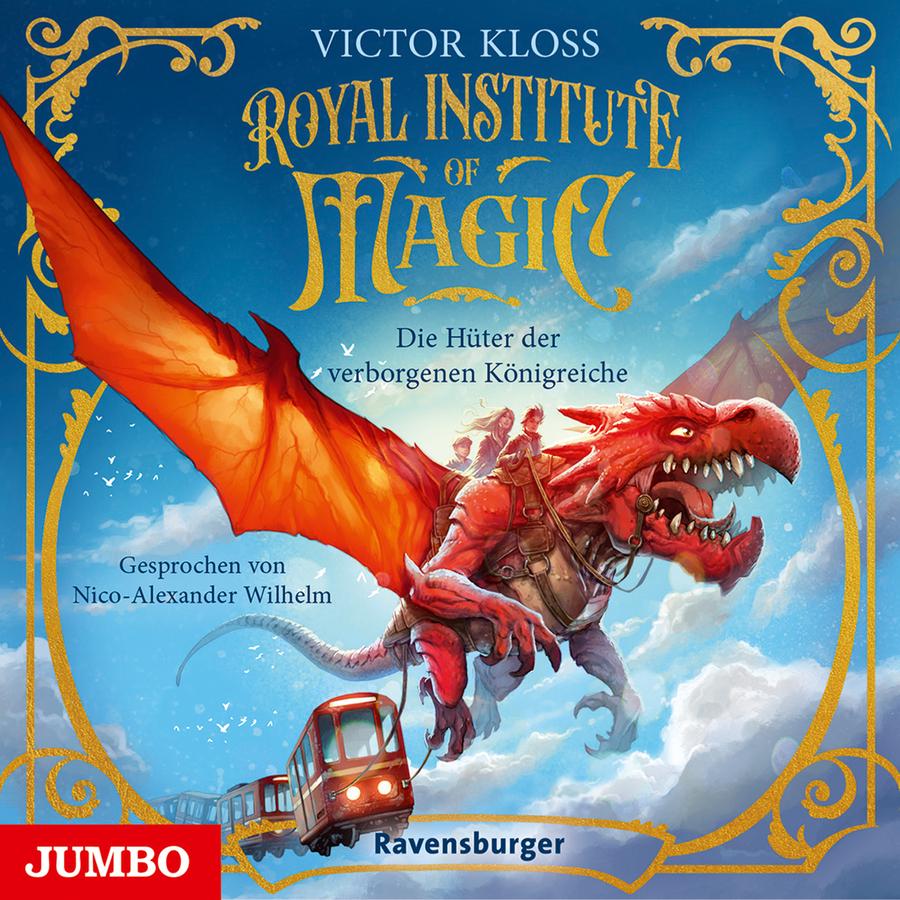 „Royal Institute of Magic – Die Hüter der verborgenen Königreiche“ von Victor Kloss: Fantastisches Cover mit blauem Himmel und goldverziertem Rahmen. Im Zentrum fliegt ein roter Drache mit ausgebreiteten Flügeln durch die Wolken, auf seinem Rücken sitzen mehrere Kinder. Der Drache zeigt geöffnete Klauen und ein weit aufgerissenes Maul mit scharfen Zähnen. Der Drache zieht eine fliegende rote Eisenbahn durch die Luft. Oben stehen Autorname und Titel in goldener Schrift. Links steht „Gesprochen von Nico-Alexander Wilhelm“, unten die Logos „JUMBO“ und „Ravensburger“.
