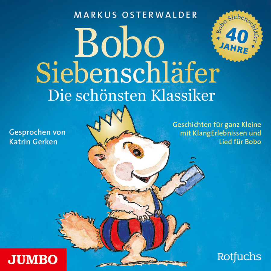 Illustriertes Cover mit blauem Hintergrund. Oben steht in heller Schrift der Name „Markus Osterwalder“, darunter in großer Schrift der Titel „Bobo Siebenschläfer“, gefolgt von „Die schönsten Klassiker“. Rechts oben befindet sich ein rundes Emblem mit der Aufschrift „Bobo Siebenschläfer 40 Jahre“. Links steht „Gesprochen von Katrin Gerken“, rechts „Geschichten für ganz Kleine mit Klangerlebnissen und Lied für Bobo“. In der Mitte ist ein Siebenschläfer mit Krone dargestellt, der eine rot-blau gestreifte Latzhose trägt, aufrecht geht und in der rechten Hand einen blauen Bauklotz hält.
